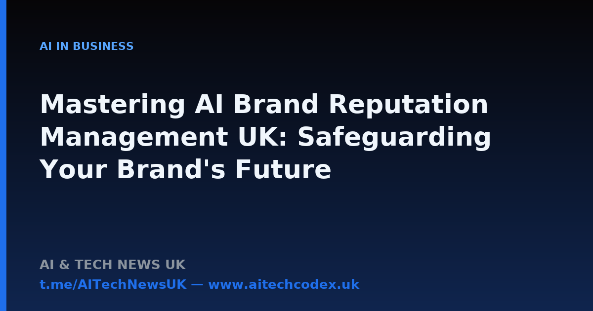 Mastering AI Brand Reputation Management UK: Safeguarding Your Brand's Future
